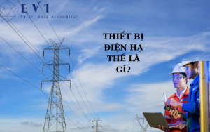 Thiết bị điện hạ thế là gì? Có những dòng thiết bị nào?