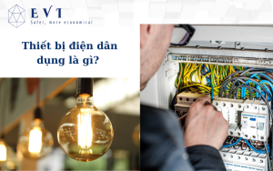 Điện dân dụng là gì? Tầm quan trọng của thiết bị điện dân dụng trong đời sống?