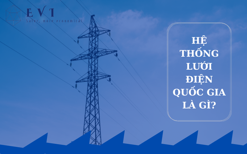Hệ thống lưới điện quốc gia là gì?