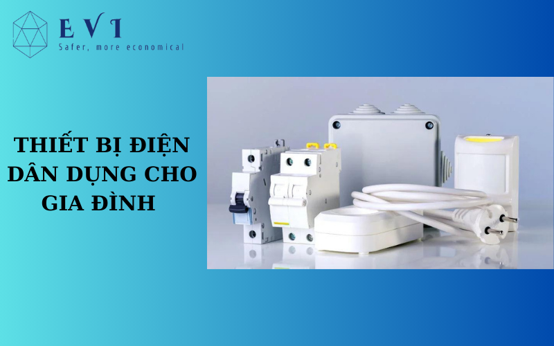 Top các thiết bị điện dân dụng cần thiết cho gia đình